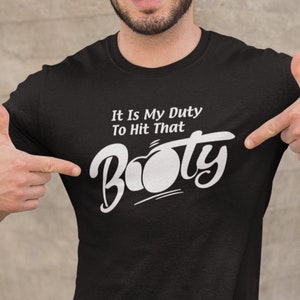 It Is My Duty, To Hit That Booty