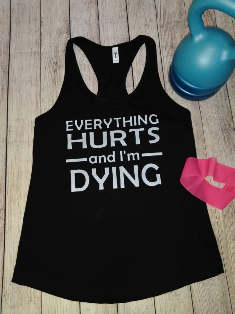 Everything Hurts and I/'m Dying Womans Black Racerback Gym Workout Tank Top