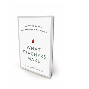 May include: A book titled "What Teachers Make: In Praise of the Greatest Job in the World" by Taylor Mali. The cover features a red apple with a green leaf.