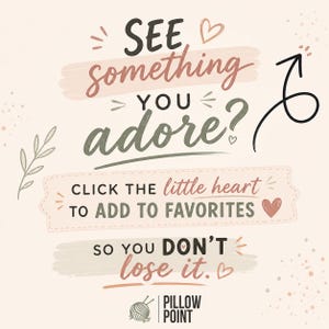 May include: A graphic with text that reads "SEE something YOU adore?" and "CLICK THE little heart TO ADD TO FAVORITES." The text is in various colors, including black, brown, and green, on a light pink background. A heart and an arrow are also included.