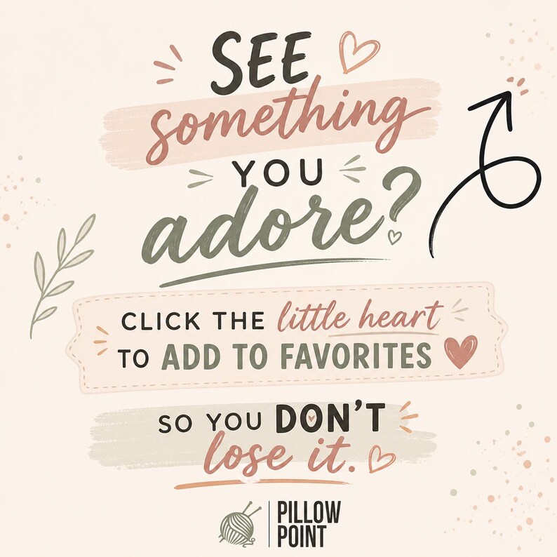 May include: A graphic with text that reads "SEE something YOU adore?" and "CLICK THE little heart TO ADD TO FAVORITES." The text is in various colors, including black, brown, and green, on a light pink background. A heart and an arrow are also included.