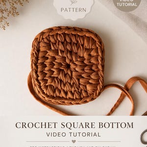 May include: A square, crocheted bottom in a warm brown hue, with a matching strap. The image features the text "CROCHET PATTERN" and "CROCHET SQUARE BOTTOM VIDEO TUTORIAL". Additional text indicates PDF instructions and a video tutorial.