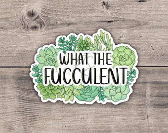 What The Fucculent Vinyl Sticker | Succulent Decal