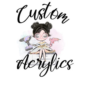Custom acrylics