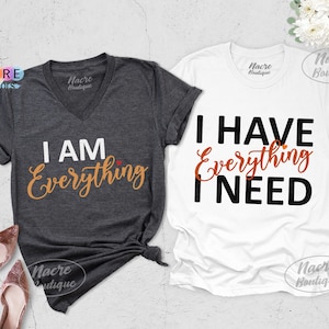 Couples Shirts, I am Everything Shirt, I Have Everything I Need, Couples Outfit, Matching Couple Shirts, Anniversary Gift, Wedding Gift, Bff