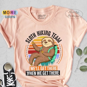 Sloth Hiking Team, We Will Get There When We Get There Shirt, Funny Hiking Gift, Hiking Shirts, Hiking Tanks, Hiking Gift, Hiker Gift