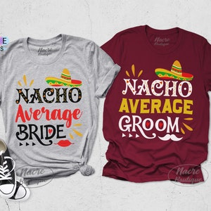 Nacho Average Bride Shirt, Nacho Average Groom Shirt, Wedding Party Shirt, Bride Gift, Matching Wedding Party Gift, Couples Matching Shirt