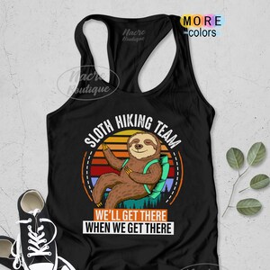 Sloth Hiking Team We Will Get There When We Get There Tanks, Funny Hiking Tank Tops, Hiking Shirts, Hiking Tanks, Hiking Gift, Hiker Gift