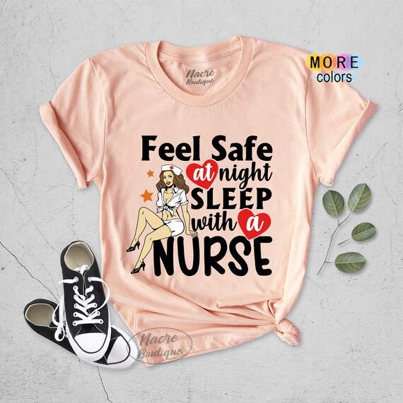 Feel Safe At Night Sleep With A Nurse Shirt Feel Safe At Night Sleep With A Nurse Shirt