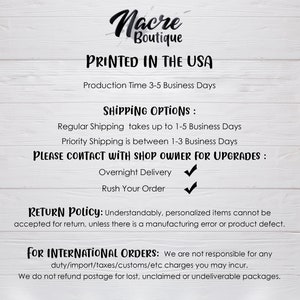 May include: A white background with black text outlining the shipping and return policies for a shop called Nacre Boutique. The text states that the shop is located in the USA and that production time is 3-5 business days. The text also outlines the shipping options, which include regular shipping, priority shipping, overnight delivery, and rush orders. The return policy states that personalised items cannot be returned unless there is a manufacturing error or product defect. The text also states that the shop is not responsible for any duty, import, taxes, customs, or other charges that may be incurred for international orders. The shop does not refund postage for lost, unclaimed, or undeliverable packages.