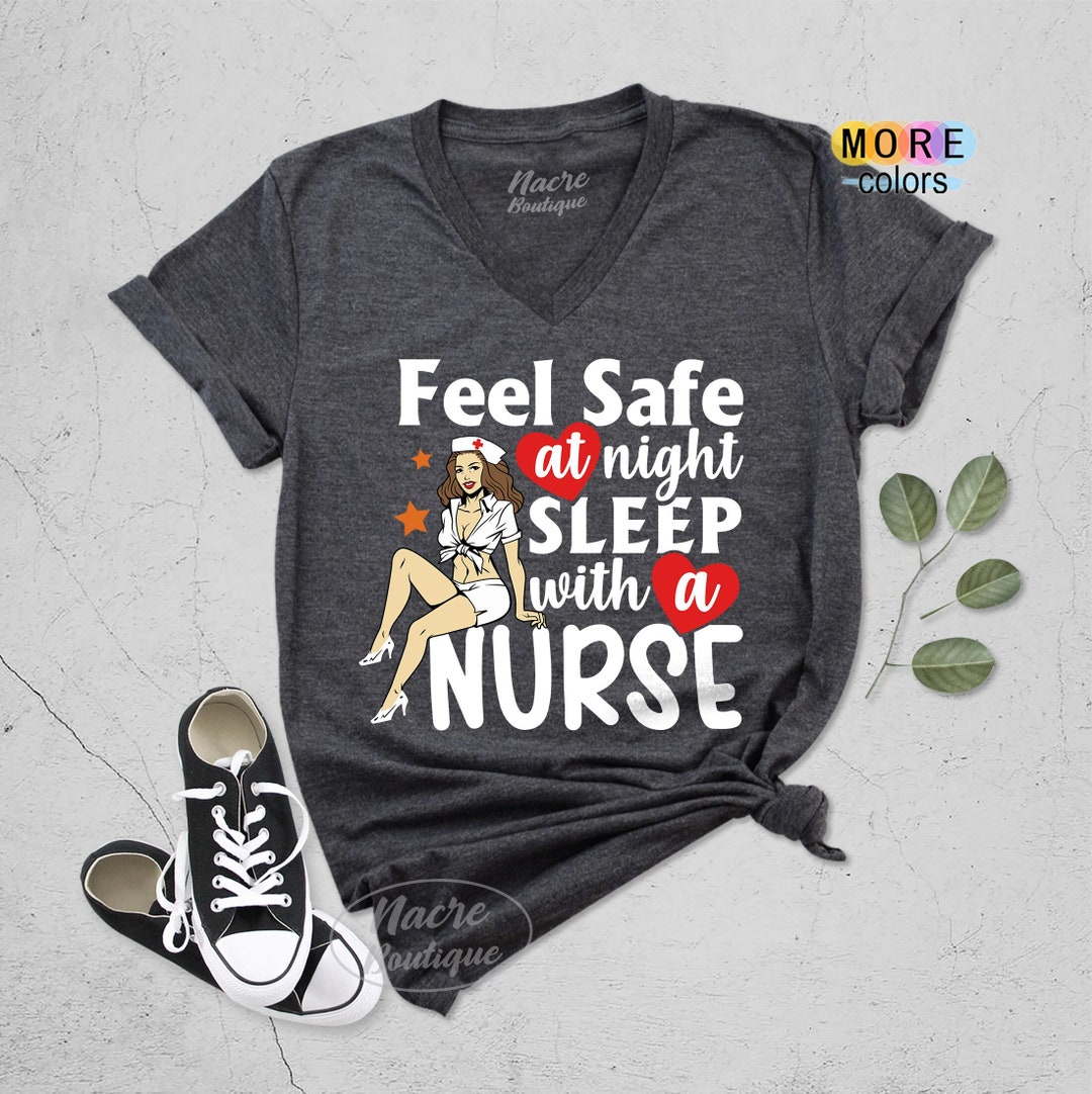 Feel Safe At Night Sleep With A Nurse Shirt Feel Safe At Night Sleep With A Nurse Shirt