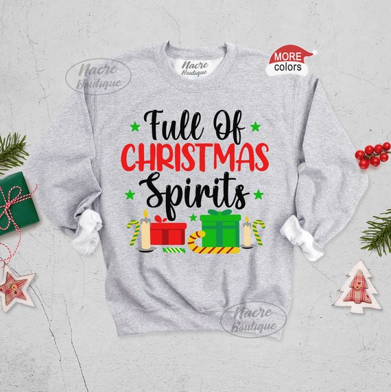 Full of Christmas Spirits Sweatshirt Funny Christmas Sweatshirts