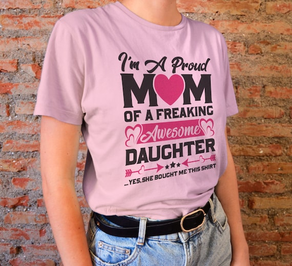 I Am Proud Mom Of A Freaking Awesome Daughter Shirt I Am Proud Mom Of A Freaking Awesome Daughter Shirt