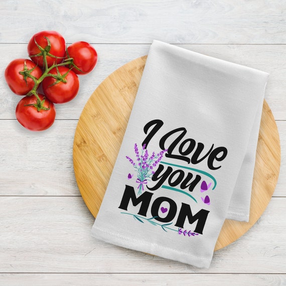 I Love You Mom Kitchen Towel, Best Mom Ever Gift Mother's Day Gift, Kitchen  Towel for Mother, Floral Towel, Dish Towel, Mom Birthday Gift 