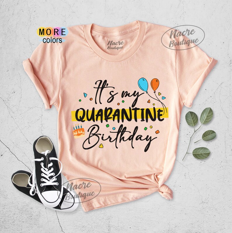 Quarantine Birthday Shirt Quarantine Birthday Gift Birthday Etsy