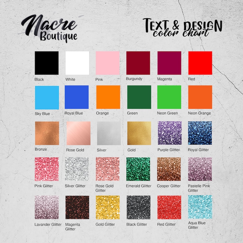 May include: Colour chart for text and design with a variety of colours, including black, white, pink, burgundy, magenta, red, sky blue, royal blue, orange, green, neon green, neon orange, bronze, rose gold, silver, gold, purple glitter, royal glitter, pink glitter, silver glitter, rose gold glitter, emerald glitter, copper glitter, pastel pink glitter, lavender glitter, magenta glitter, gold glitter, black glitter, red glitter, and aqua blue glitter.