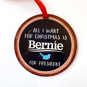 Bernie Sanders Christmas Ornament/ All I want for Christmas is Bernie for President/ Holiday Ornament