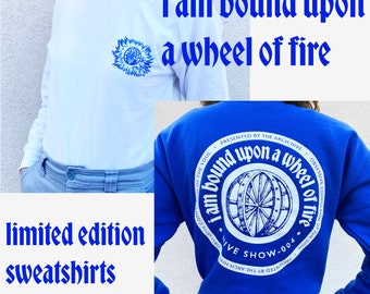 I Am Bound Upon a Wheel of Fire Limited Edition Sweatshirt