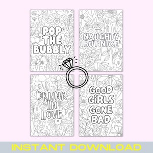 May include: Four printable coloring pages with floral designs and text. The text on the pages reads "Pop the Bubbly", "Naughty but Nice", "Drunk in Love", and "Good Girls Gone Bad".