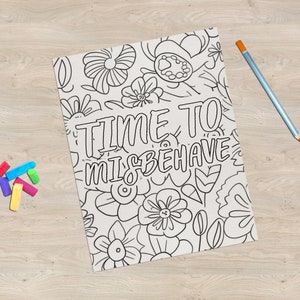 May include: A black and white coloring page with a floral pattern and the text "TIME TO MISBEHAVE".