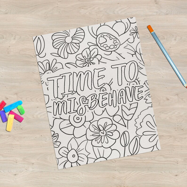 May include: A black and white coloring page with a floral pattern and the text "TIME TO MISBEHAVE".
