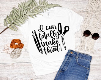 I can totally make that - craft lover t-shirt. Funny adult crafting tee