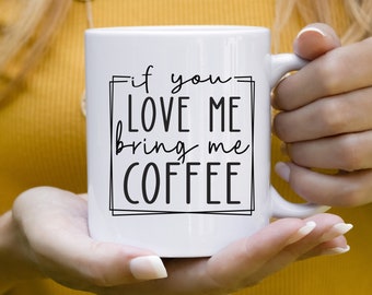 If you love me bring me coffee / tea gift mug