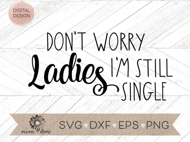 Don't Worry Ladies I'm Still Single Svg Wedding Dxf | Etsy