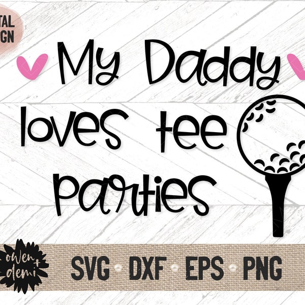 My Daddy Loves Tee Parties svg - Daddy cricut cut file - Daddy Silhouette cut file - Fathers Day svg - Daddy Clip art - Golf Dad svg