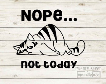 May include: Black and white illustration of a cat laying down with the text "NOPE... not today".