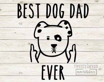 May include: Black and white illustration of a dog giving the middle finger with the text "BEST DOG DAD EVER" above it.