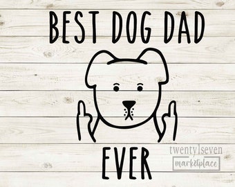 May include: Black and white illustration of a dog giving the middle finger with the text "BEST DOG DAD EVER" above the dog and "twentyseven marketplace" below the dog.