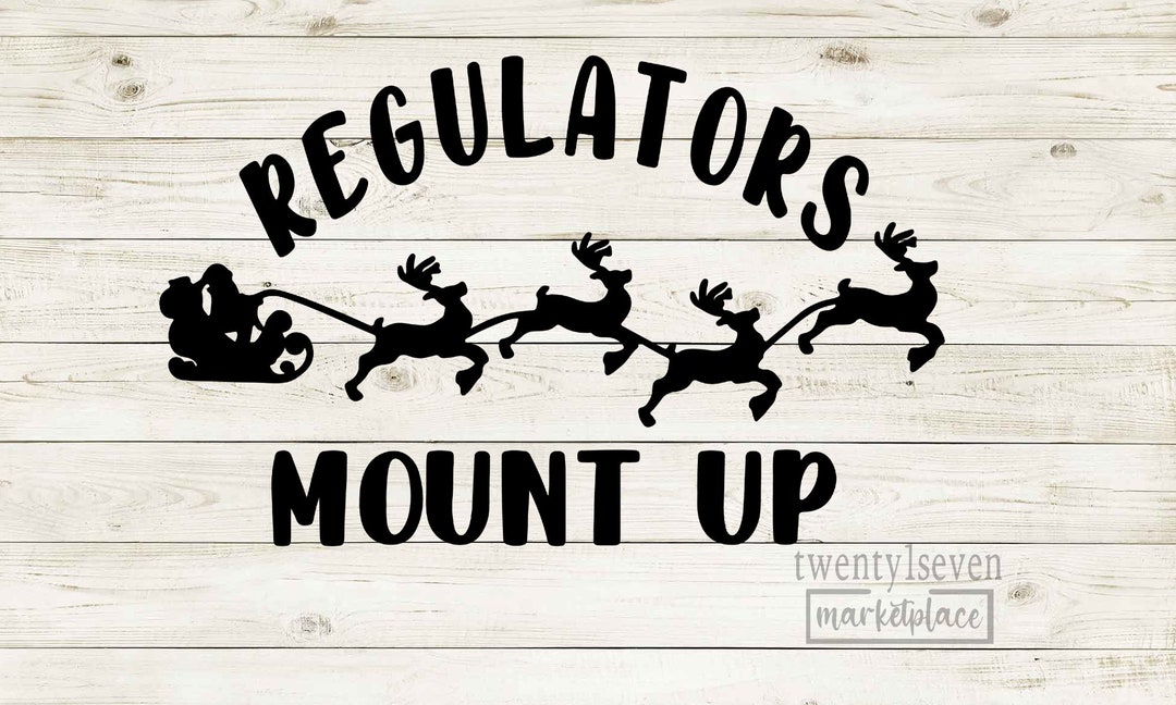 Regulators Mount up SVG Christmas Shirt SVG Christmas Sign SVG Holiday Decor Cut File Instant