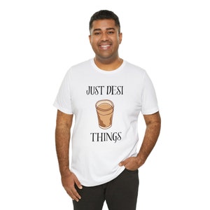 Just Desi Things Tee, Chai and Desi Lifestyle Unisex T-shirt