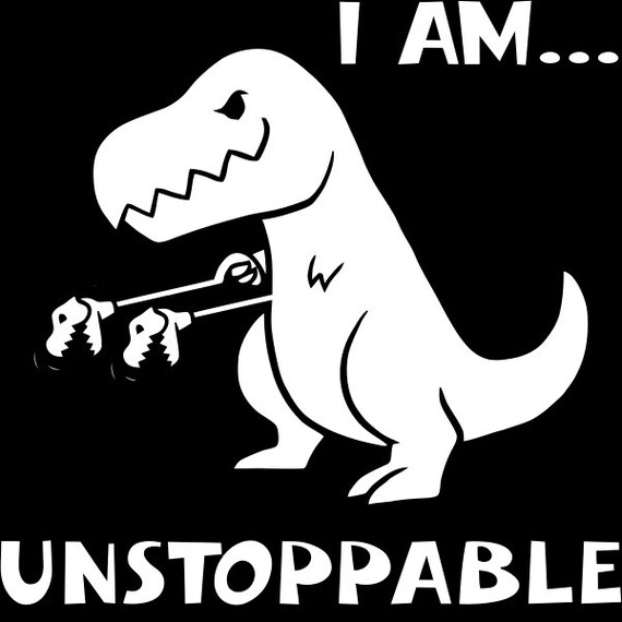 i am unstoppable dinosaur