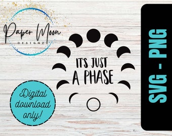 It's Just a Phase SVG PNG, Digital File, Moon, Boho, Instant Download