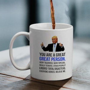 You Are a Great Person - Trump Mug | Best Person Ever Gifts, Funny Donald Trump Coffee Mug
