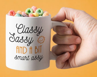 Classy Sassy And a Bit Smart Assy - Mug | Smart Ass Funny Gift For Sarcastic And Strong Women