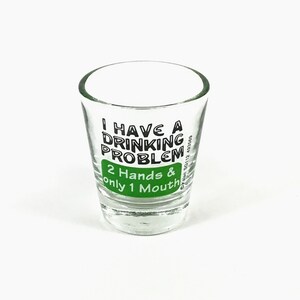 Drinking Problem - Novelty - Shot Glass