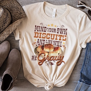 Mind Your Own Biscuits And Life Will Be Gravy Unisex Tee, Cute Country Shirts, Biscuit T-Shirts