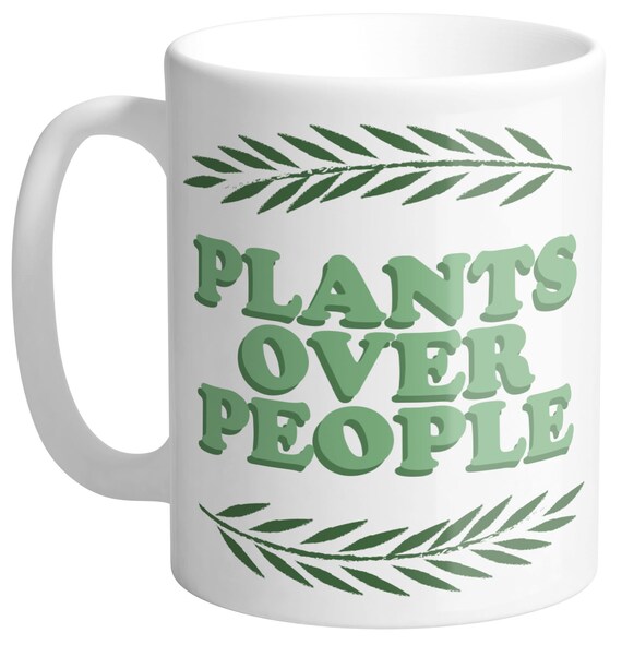 Plants Over People 11oz White Ceramic Mug Made In Usa Etsy