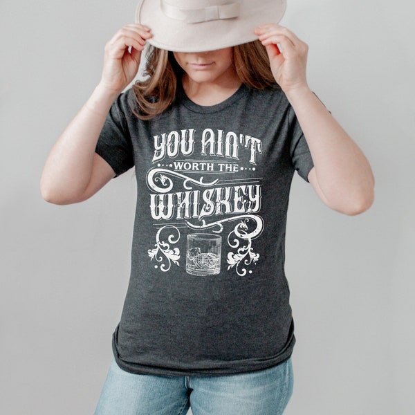 Ain't Worth The Whiskey Unisex Tee, Cute Country Style Country Music Lyrics Inspired Concert Southern Graphic Tee