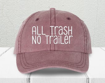 All Trash No Trailer Embroidered Pigment Dyed Hat, Funny Pigment Dyed Vintage Baseball Cap, Southern Humor Hat, Rustic Gift for Her or Him