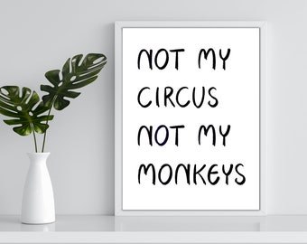 Poster NOT MY CIRCUS not my monkeys | Print with a funny message | funny wall art | Monkey Circus Mural | Art print Not my circus
