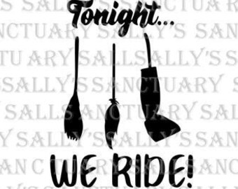 Tonight we ride! Hocus Pocus!! SVG for Cricut/Silhouette DIY Shirt and Accessories