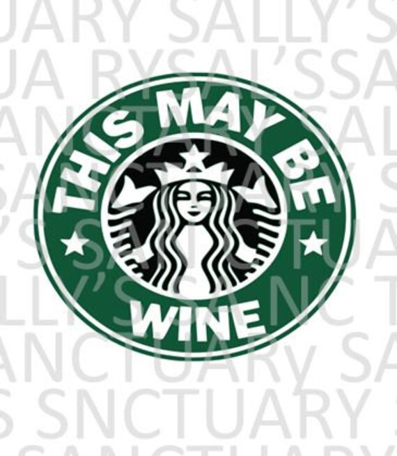 Starbucks Logo This May Be Wine Svg Digital File For Etsy