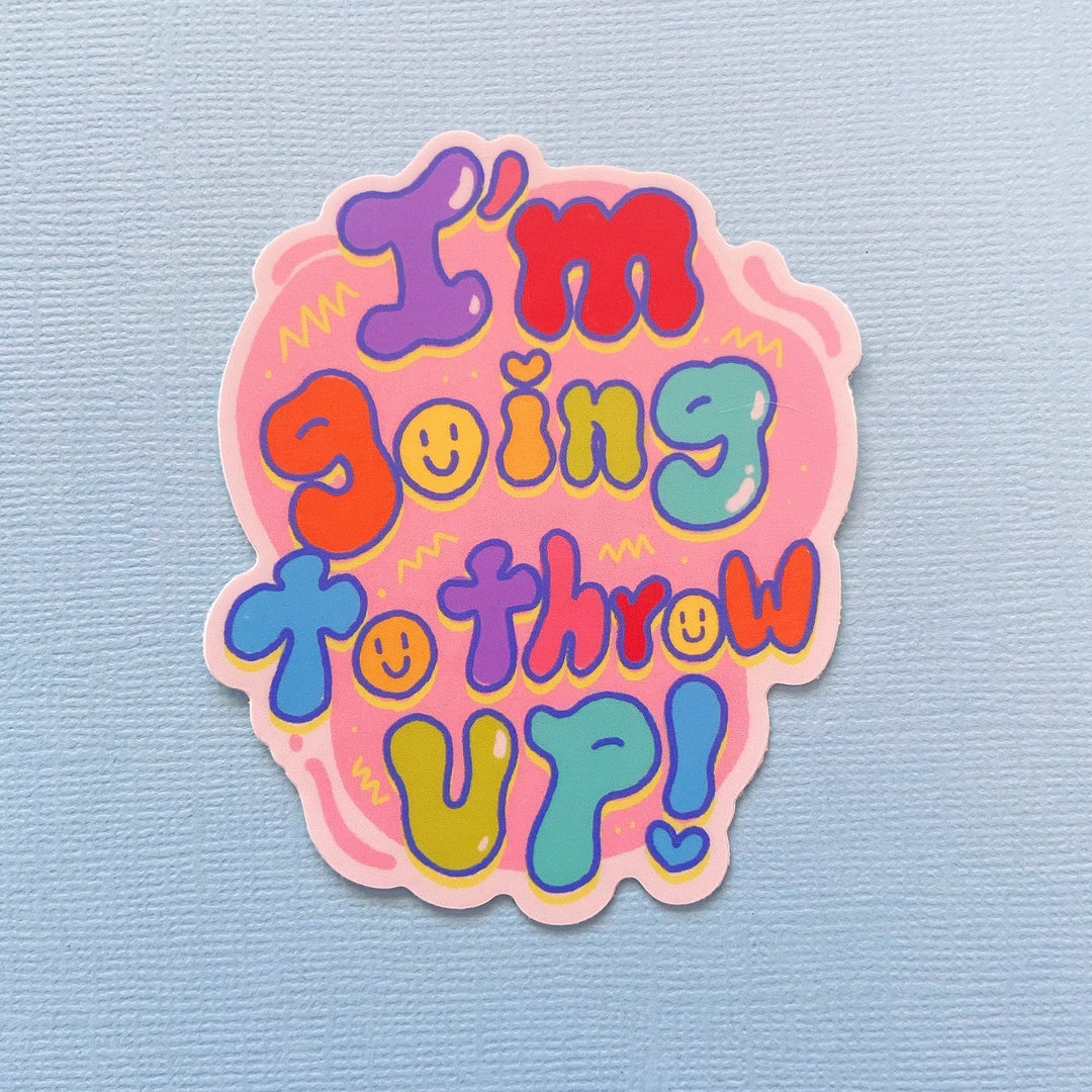 I'm Going to Throw Up 3in Matte Sticker Etsy