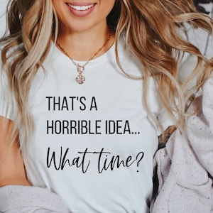 Thats a Horrible Idea What Time Svg, Horrible Idea Svg, Popular Svg, Introvert Svg, Tshirt Svg, Cut File