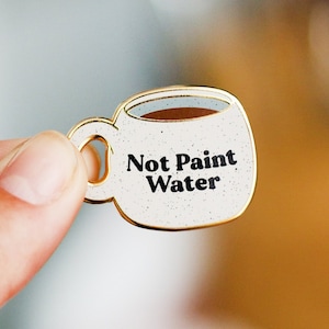 Not Paint Water Cup Enamel Pin, Artist Jewelry Accessory, Funny Creative Craft Gifts, Painter Quote Lapel Brooch, Watercolor Art Gift Ideas
