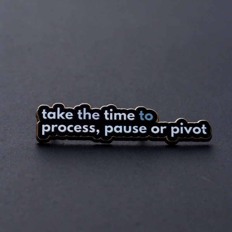 Take the Time to Process, Pause, or Pivot Enamel Pin, Mental Health ...